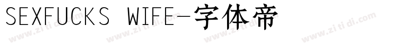 SEXFUCKS WIFE字体转换
